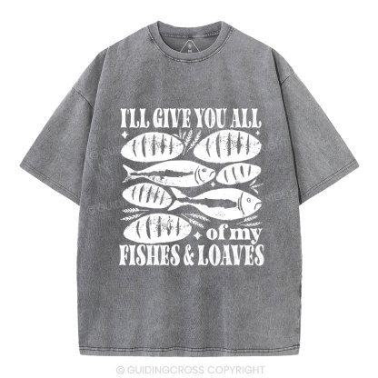 I Will Give You All Of My Fishes And Loaves Christian Washed T-Shirt