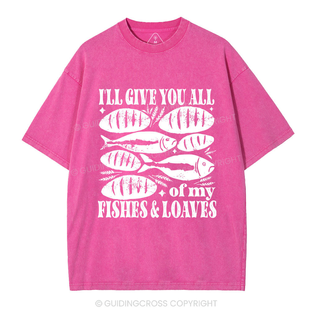 I Will Give You All Of My Fishes And Loaves Christian Washed T-Shirt