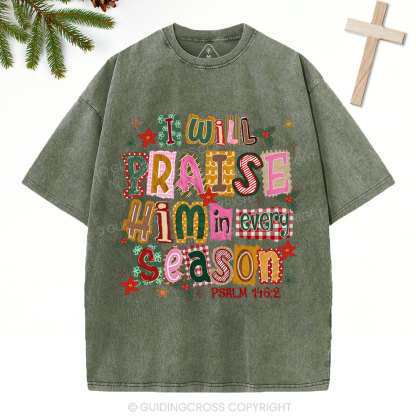 I Will Praise Him In Every Season Christian Christmas Washed T-Shirt