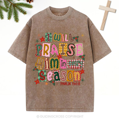 I Will Praise Him In Every Season Christian Christmas Washed T-Shirt