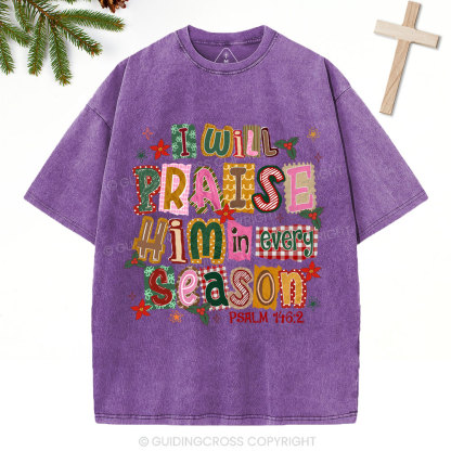 I Will Praise Him In Every Season Christian Christmas Washed T-Shirt
