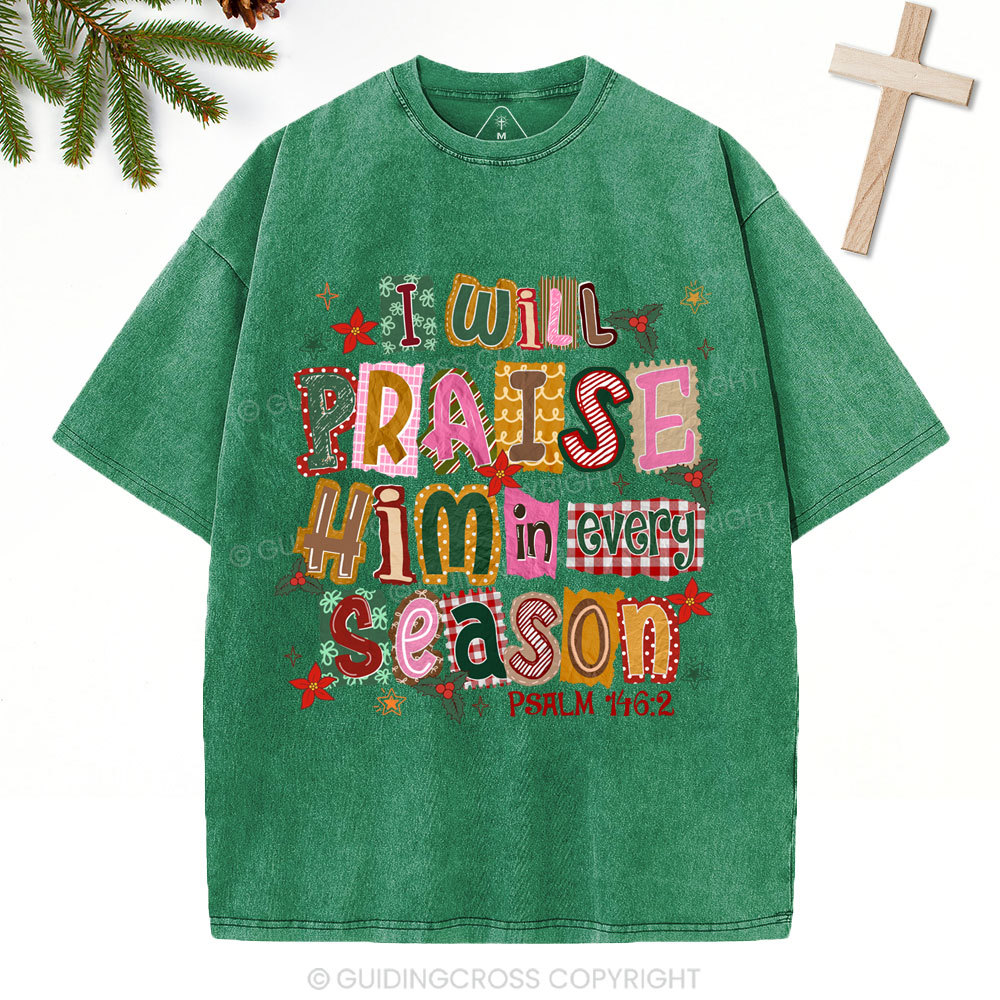 I Will Praise Him In Every Season Christian Christmas Washed T-Shirt