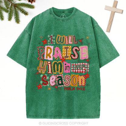I Will Praise Him In Every Season Christian Christmas Washed T-Shirt