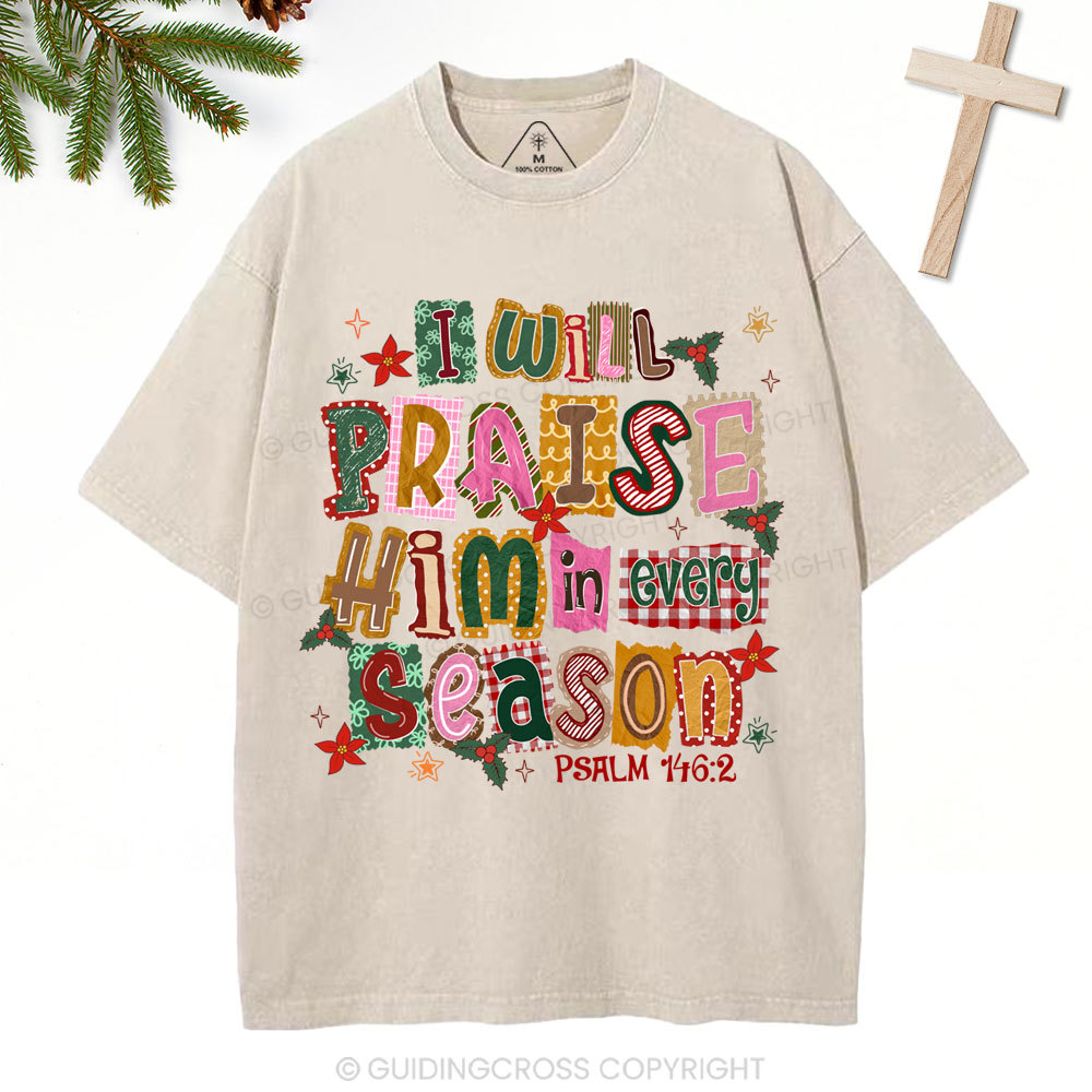 I Will Praise Him In Every Season Christian Christmas Washed T-Shirt