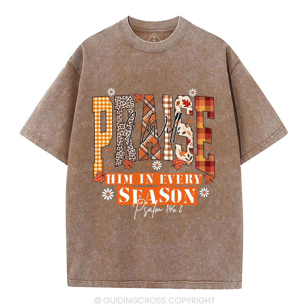 I Will Praise Him In Every Season Christian Washed T-Shirt