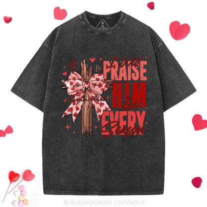 I Will Praise Him In Every Season Christian Washed T-Shirt