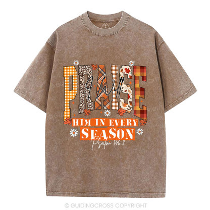 I Will Praise Him In Every Season Christian Washed T-Shirt