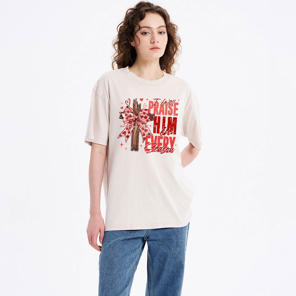 I Will Praise Him In Every Season Christian Washed T-Shirt
