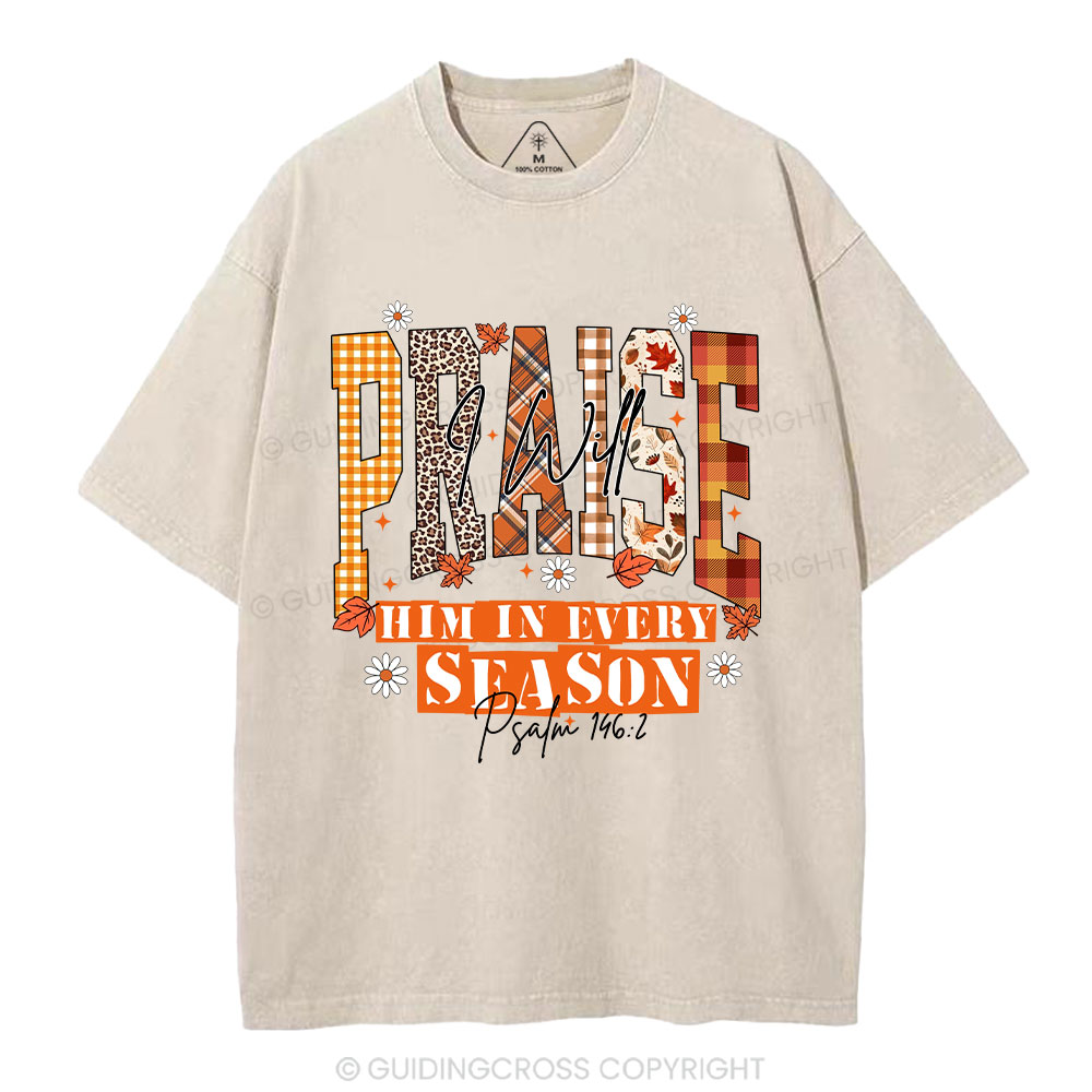 I Will Praise Him In Every Season Christian Washed T-Shirt