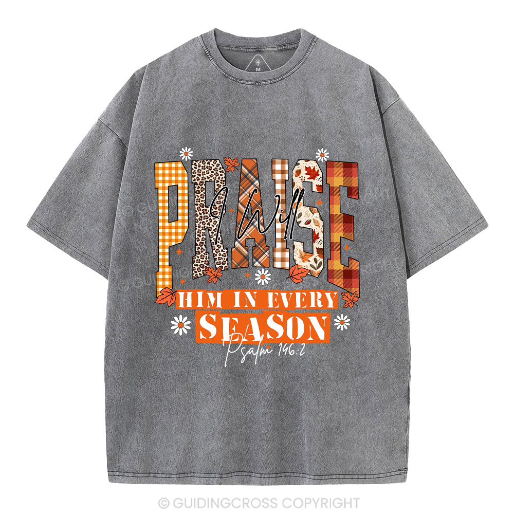 I Will Praise Him In Every Season Christian Washed T-Shirt