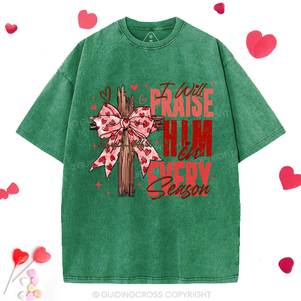 I Will Praise Him In Every Season Christian Washed T-Shirt