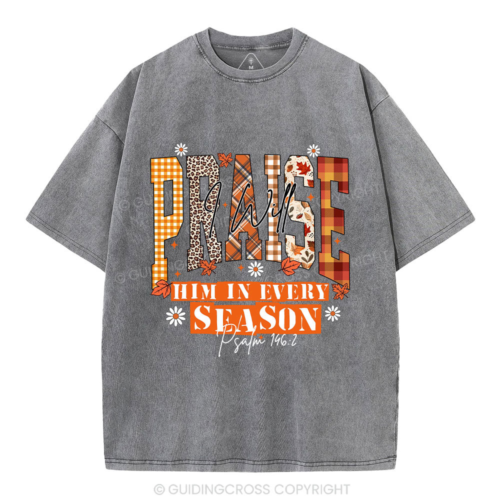 I Will Praise Him In Every Season Christian Washed T-Shirt