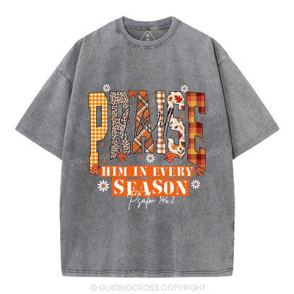 I Will Praise Him In Every Season Christian Washed T-Shirt