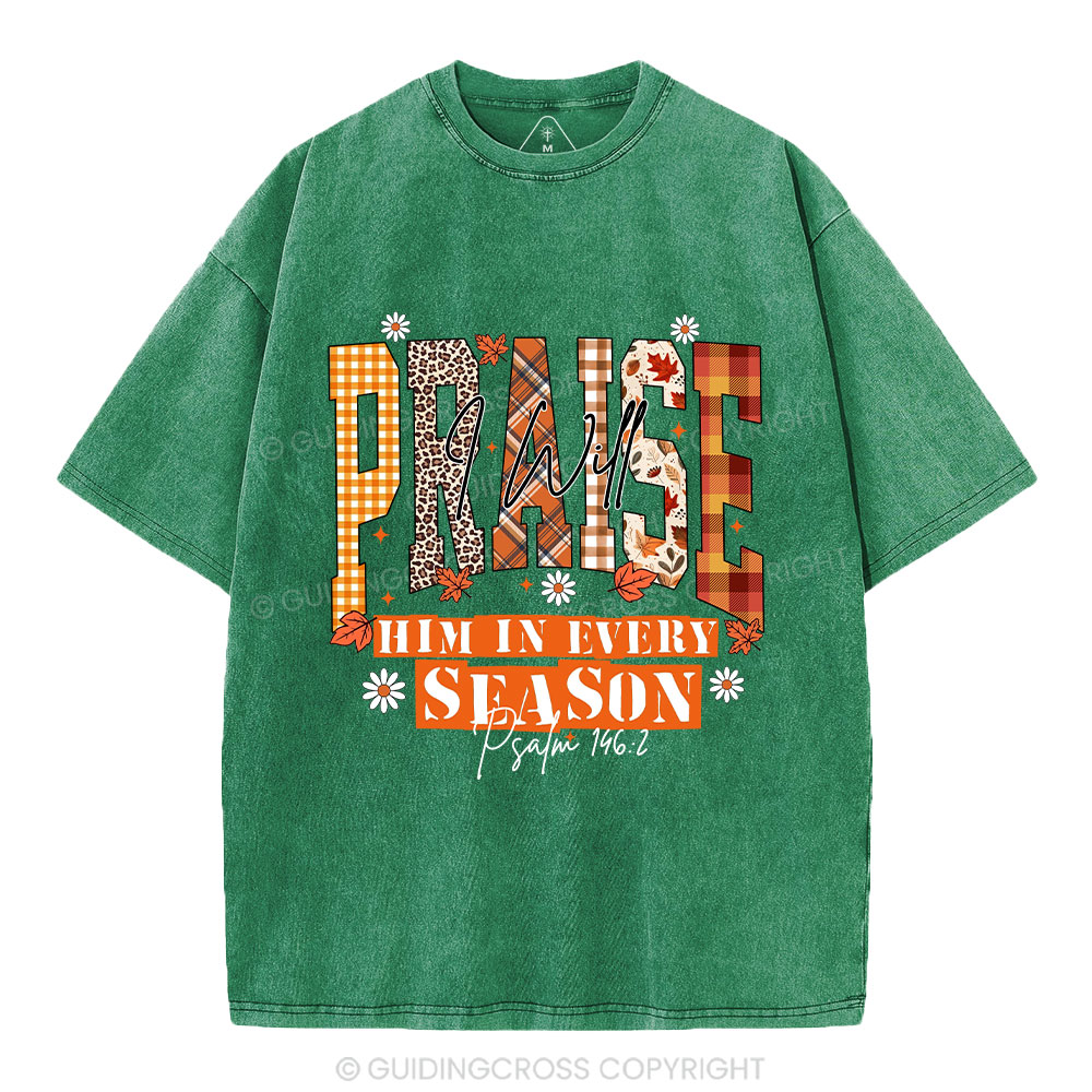 I Will Praise Him In Every Season Christian Washed T-Shirt