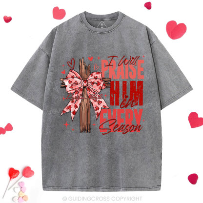 I Will Praise Him In Every Season Christian Washed T-Shirt