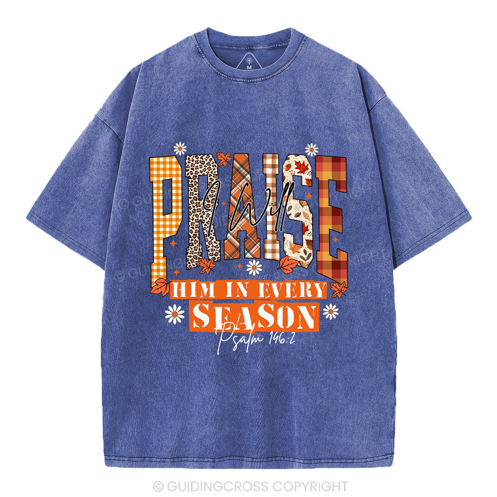 I Will Praise Him In Every Season Christian Washed T-Shirt
