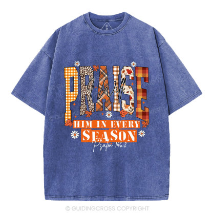 I Will Praise Him In Every Season Christian Washed T-Shirt