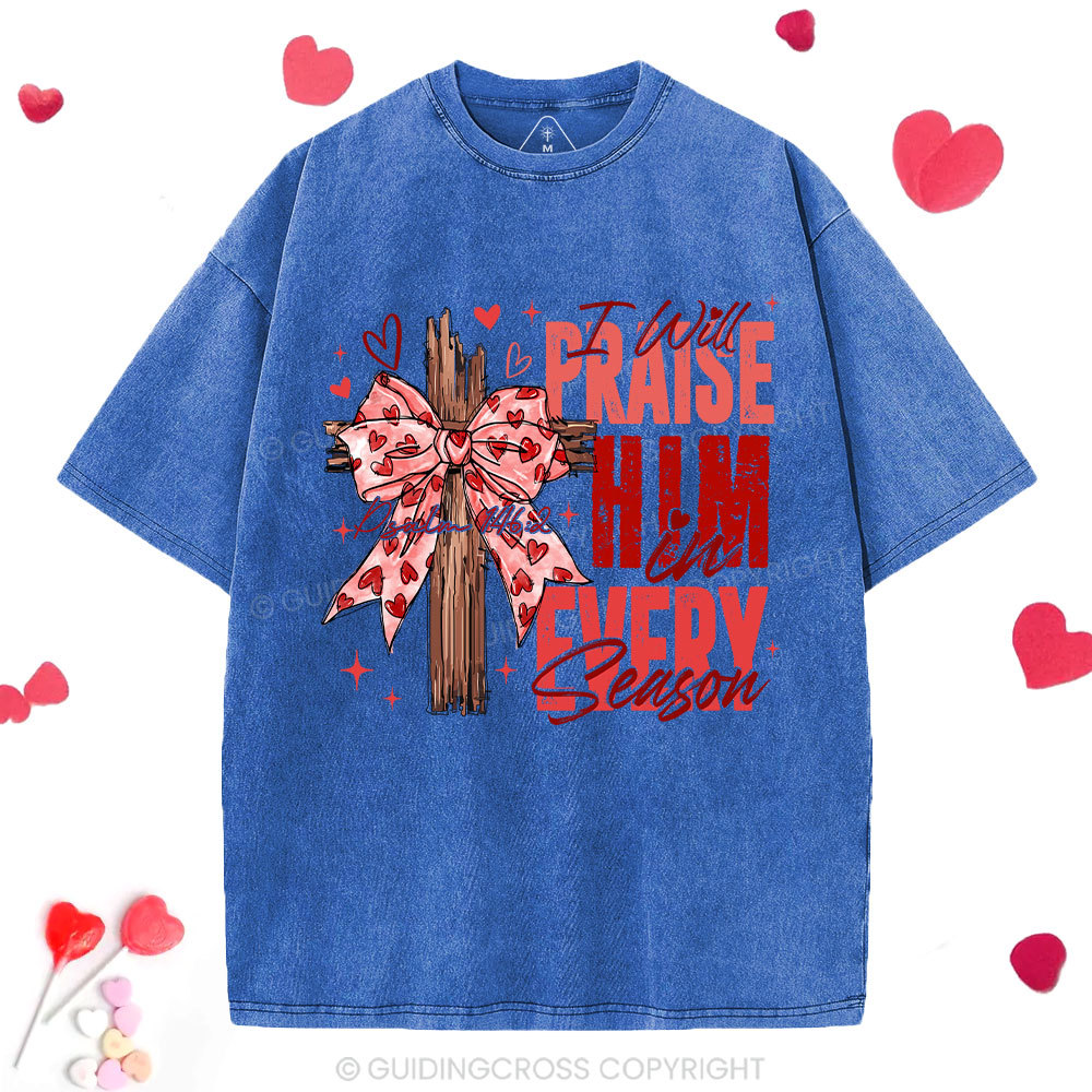 I Will Praise Him In Every Season Christian Washed T-Shirt