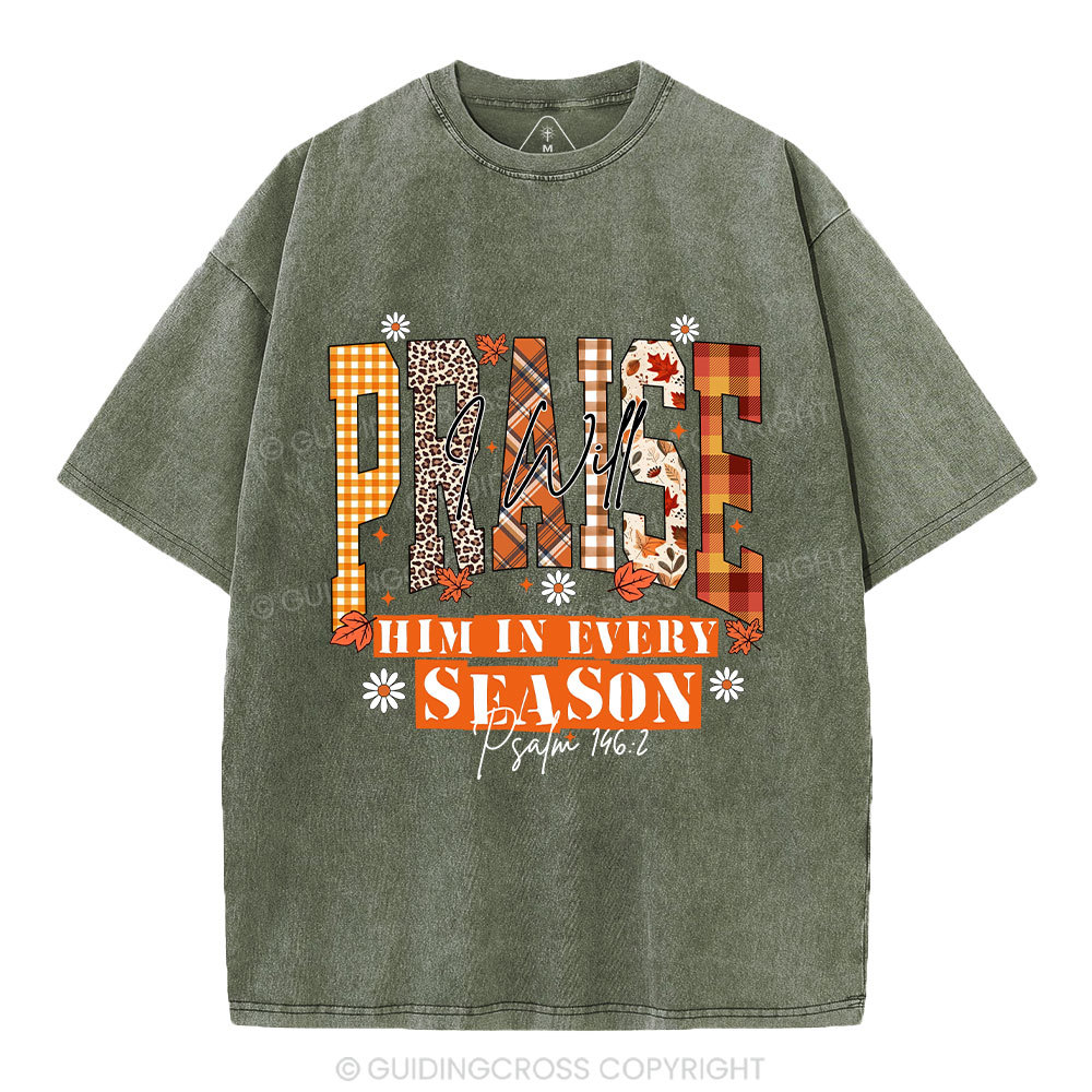 I Will Praise Him In Every Season Christian Washed T-Shirt
