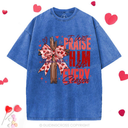 I Will Praise Him In Every Season Christian Washed T-Shirt