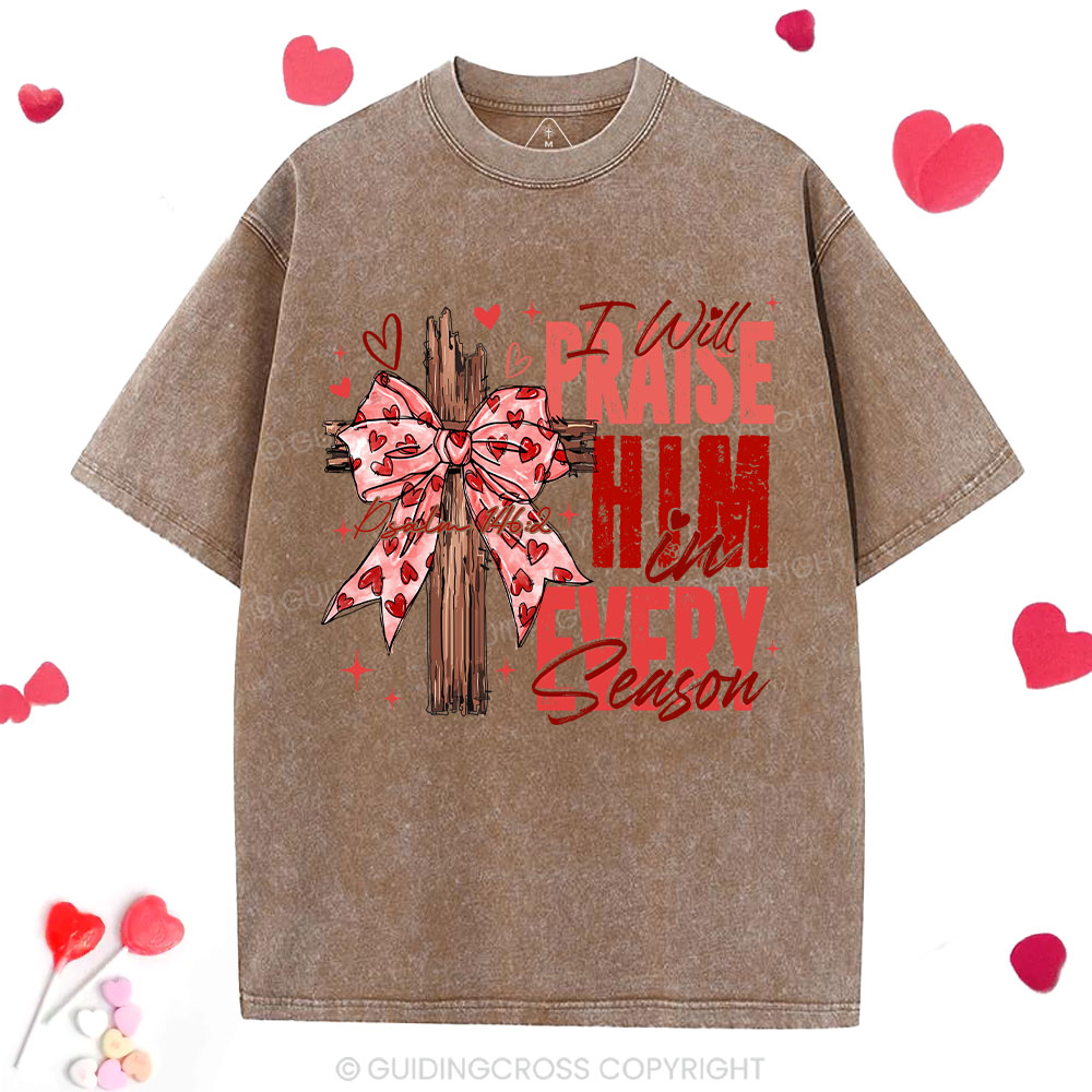 I Will Praise Him In Every Season Christian Washed T-Shirt