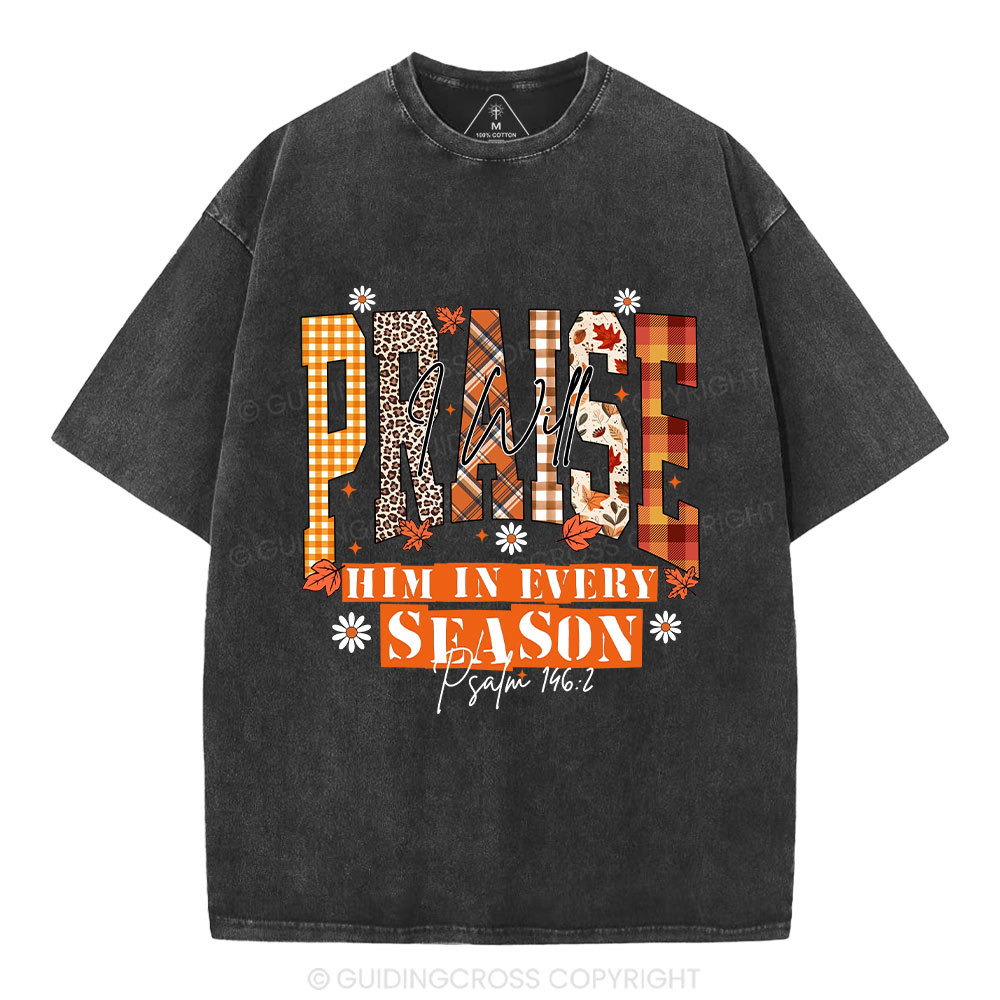 I Will Praise Him In Every Season Christian Washed T-Shirt