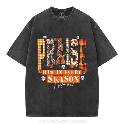 I Will Praise Him In Every Season Christian Washed T-Shirt