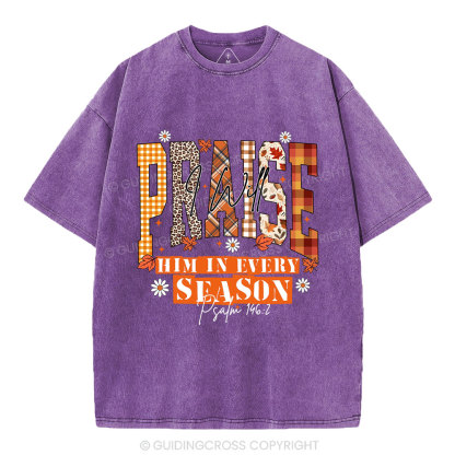 I Will Praise Him In Every Season Christian Washed T-Shirt