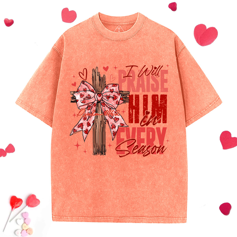 I Will Praise Him In Every Season Christian Washed T-Shirt