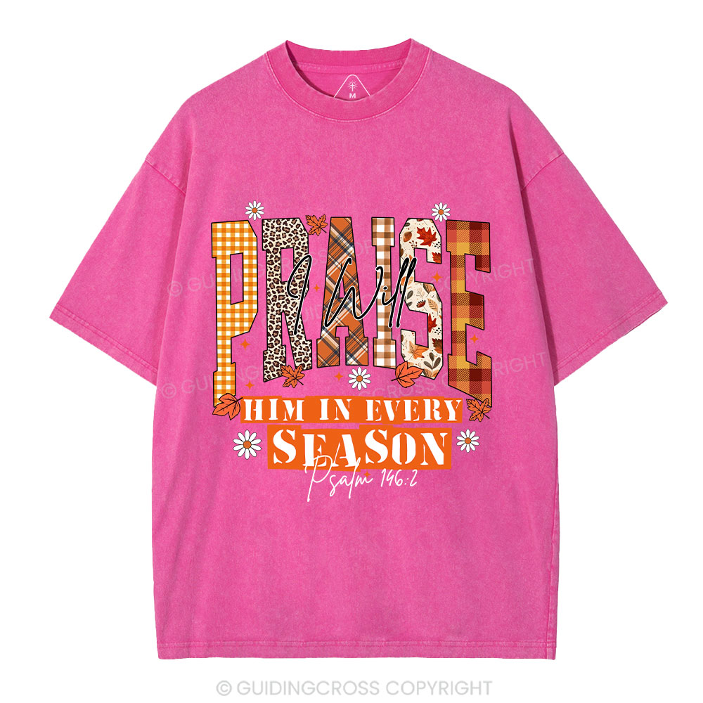 I Will Praise Him In Every Season Christian Washed T-Shirt