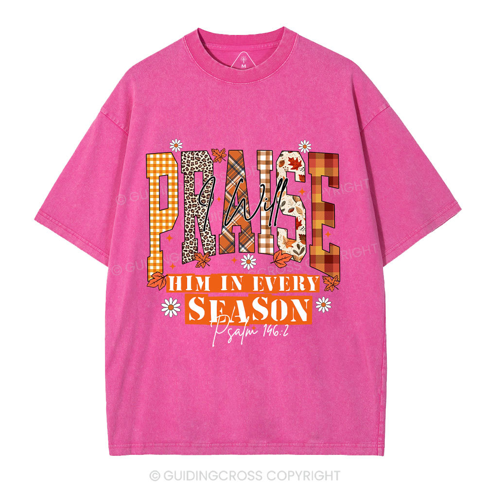 I Will Praise Him In Every Season Christian Washed T-Shirt