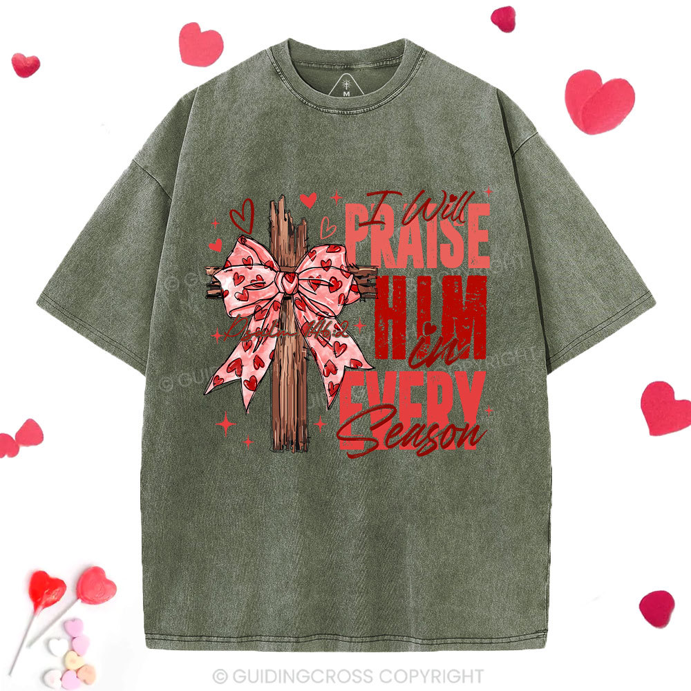 I Will Praise Him In Every Season Christian Washed T-Shirt