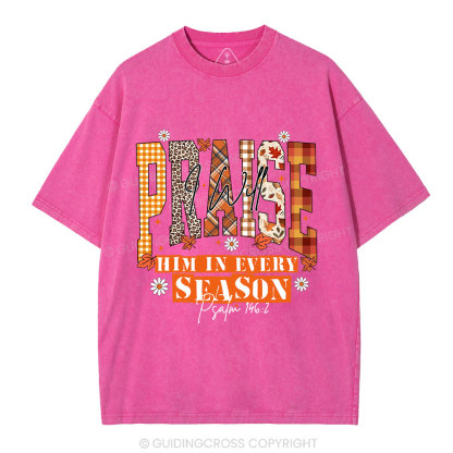 I Will Praise Him In Every Season Christian Washed T-Shirt