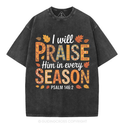 I Will Praise Him In Every Season Christian Washed T-Shirt