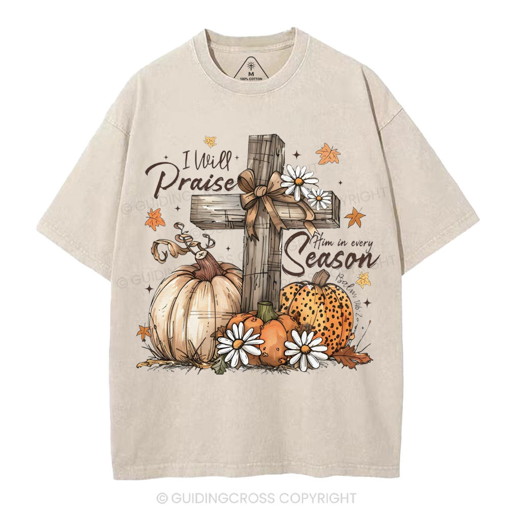 I Will Praise Him In Every Season Christian Washed T-Shirt