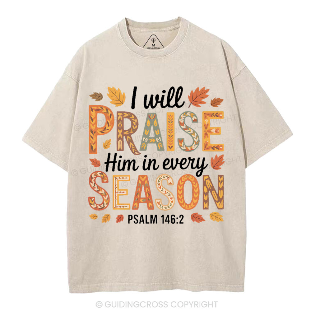 I Will Praise Him In Every Season Christian Washed T-Shirt