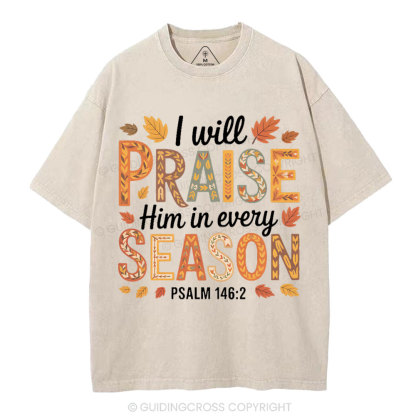 I Will Praise Him In Every Season Christian Washed T-Shirt