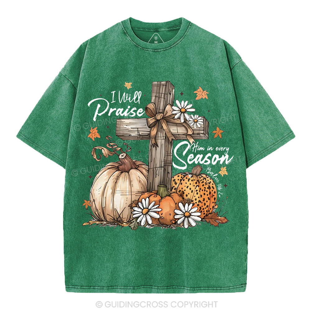 I Will Praise Him In Every Season Christian Washed T-Shirt