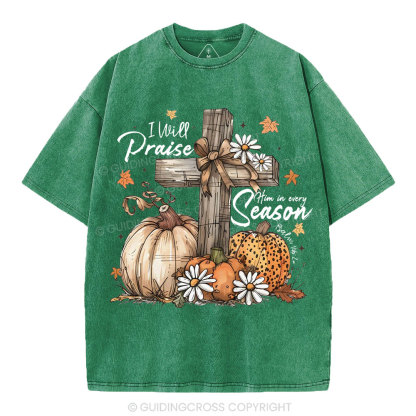 I Will Praise Him In Every Season Christian Washed T-Shirt