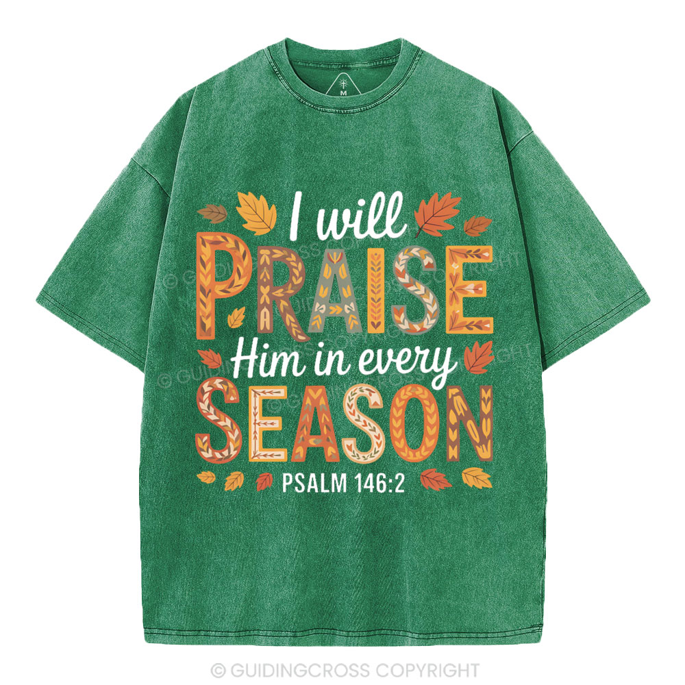 I Will Praise Him In Every Season Christian Washed T-Shirt