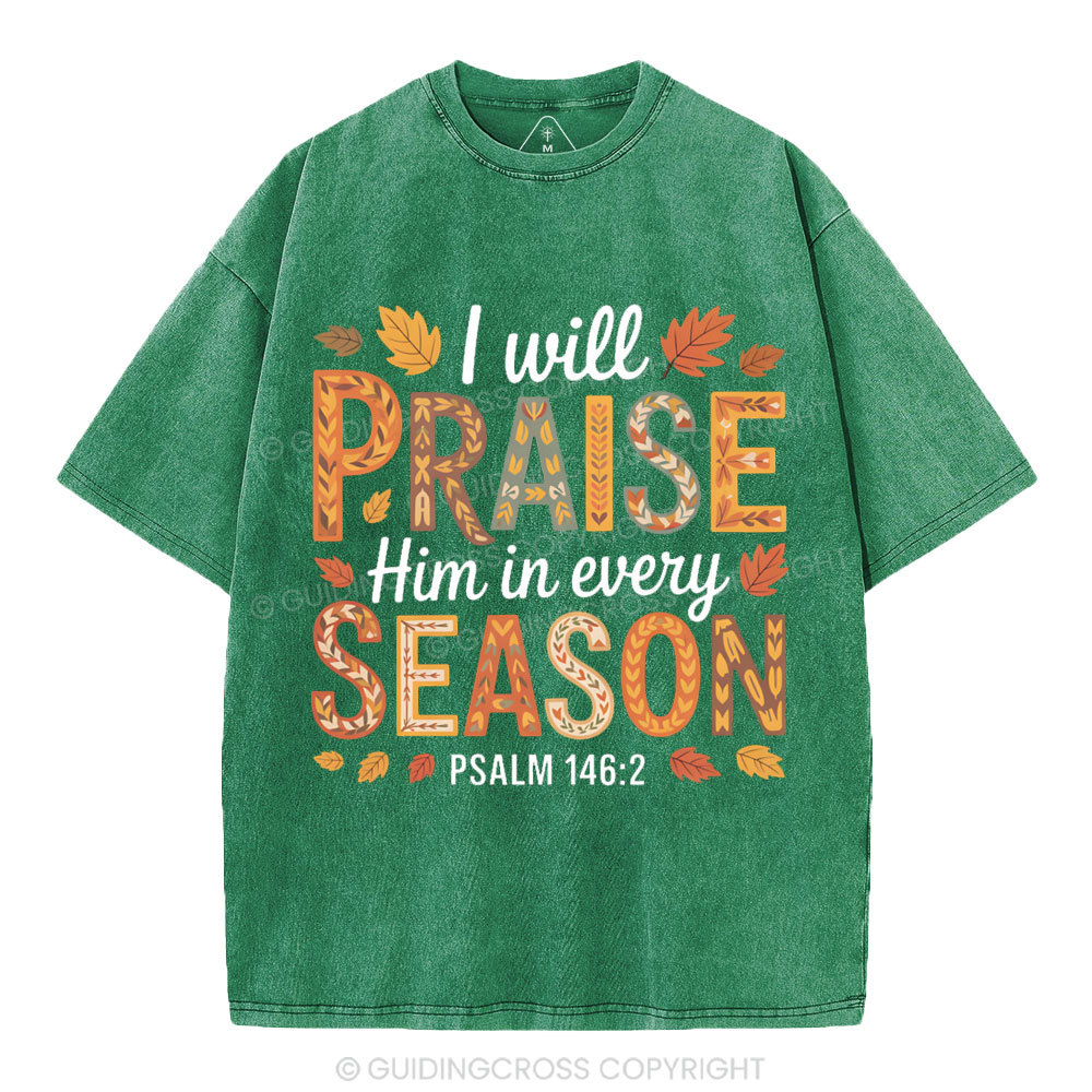 I Will Praise Him In Every Season Christian Washed T-Shirt
