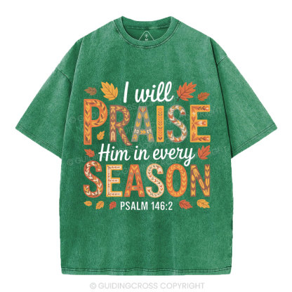 I Will Praise Him In Every Season Christian Washed T-Shirt