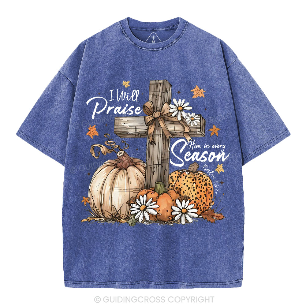 I Will Praise Him In Every Season Christian Washed T-Shirt