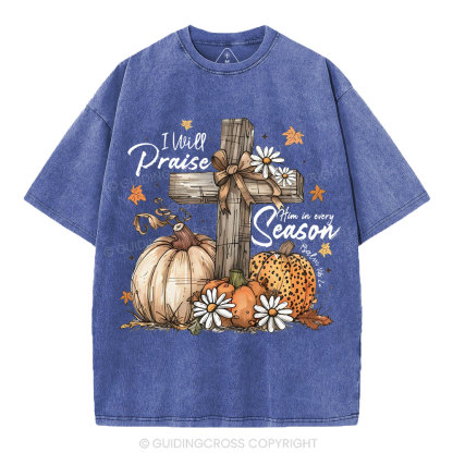 I Will Praise Him In Every Season Christian Washed T-Shirt