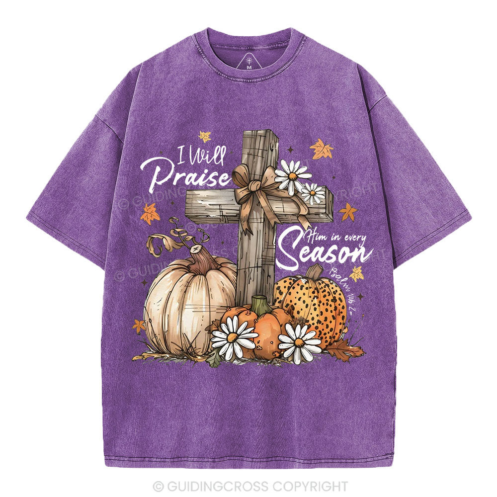 I Will Praise Him In Every Season Christian Washed T-Shirt