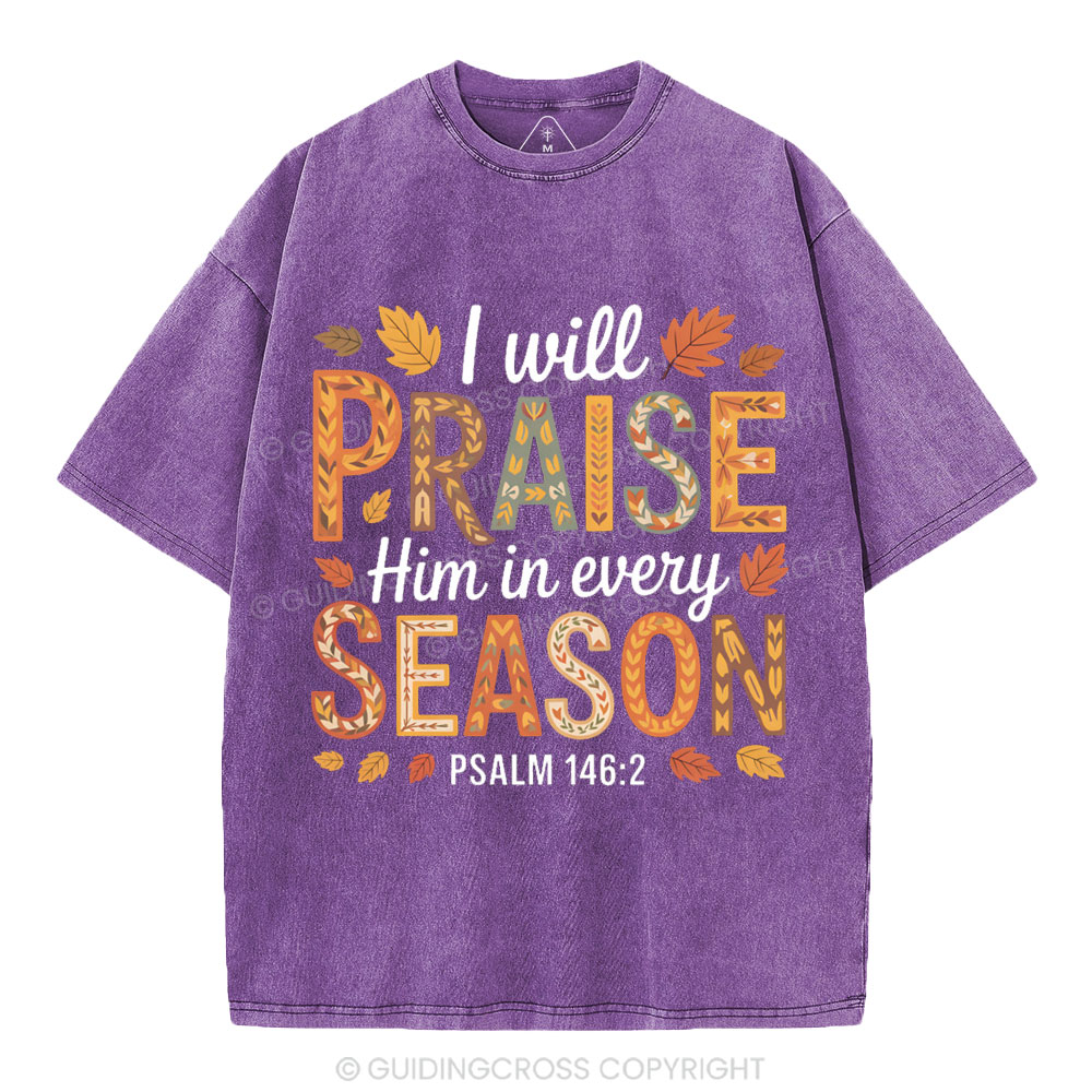 I Will Praise Him In Every Season Christian Washed T-Shirt