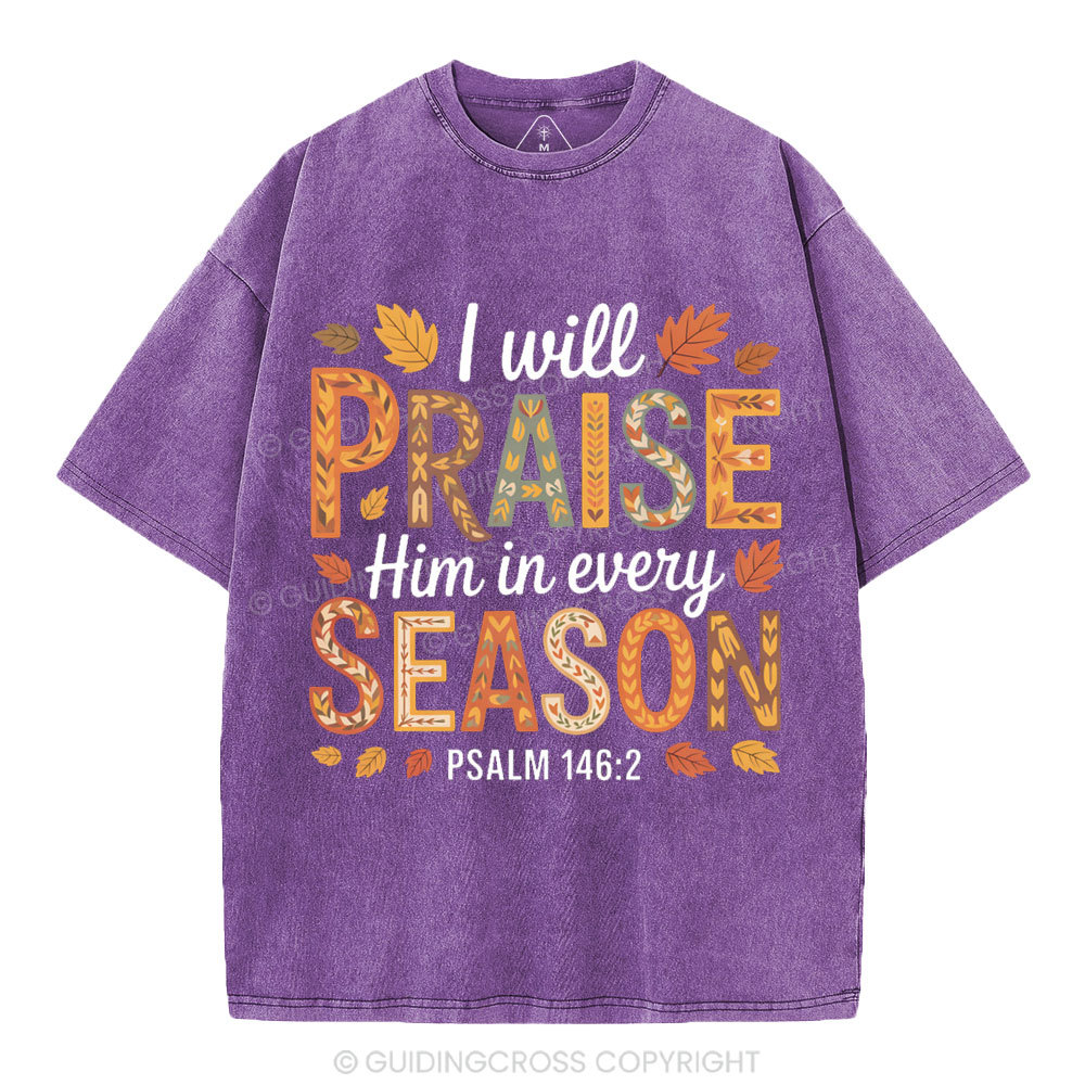 I Will Praise Him In Every Season Christian Washed T-Shirt