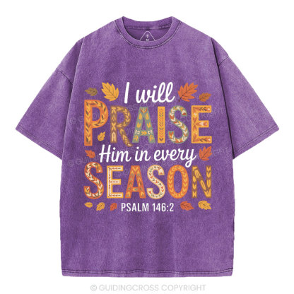 I Will Praise Him In Every Season Christian Washed T-Shirt