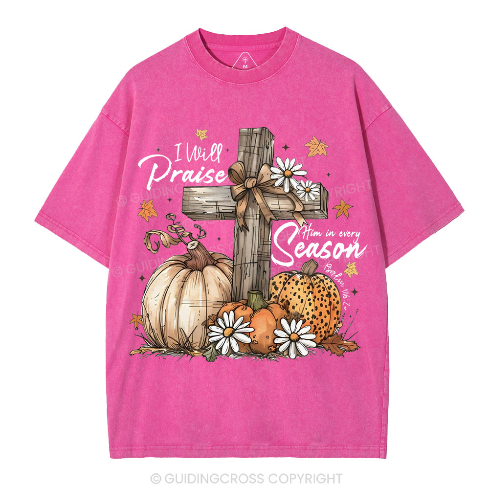 I Will Praise Him In Every Season Christian Washed T-Shirt