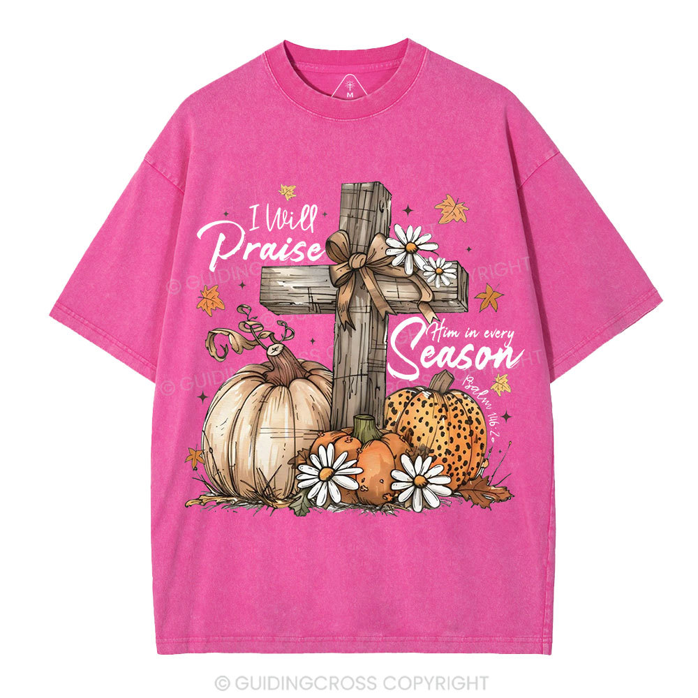I Will Praise Him In Every Season Christian Washed T-Shirt